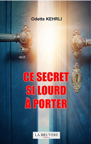 Ce Secret Si Lourd A Porter - Odette KEHRLI