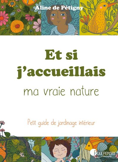 Et si j'accueillais ma vraie nature - Aline de Pétigny