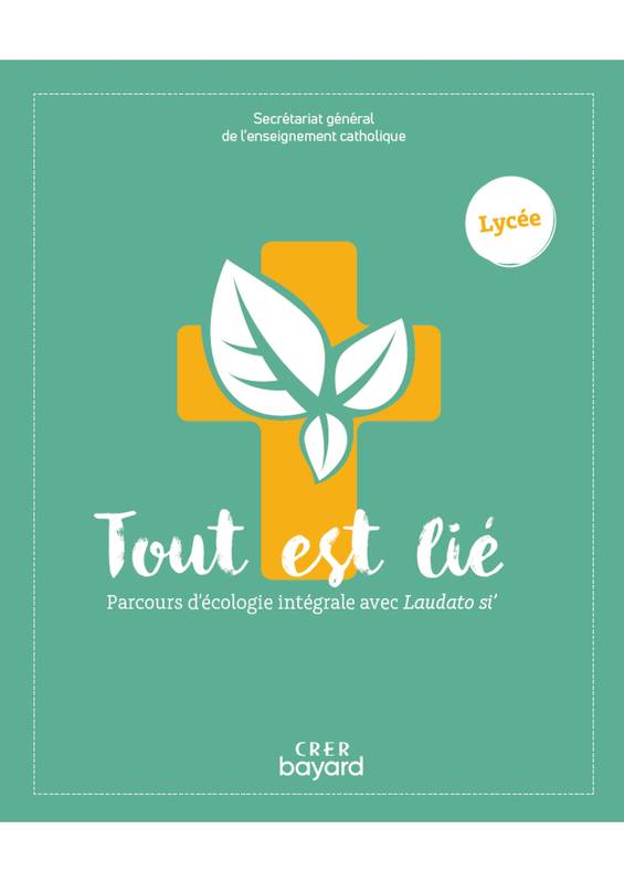 Tout Est Lié - Parcours D'Écologie Intégrale Avec Laudato Si - Lycée