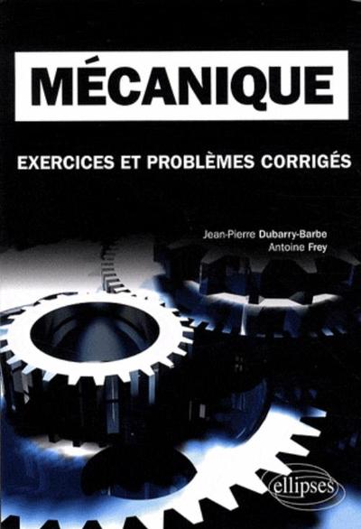 Mécanique. Exercices et problèmes corrigés MPSI-PCSI-PTSI - Licence