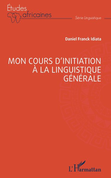 Mon Cours D’Initiation À La Linguistique Générale - Daniel Franck Idiata