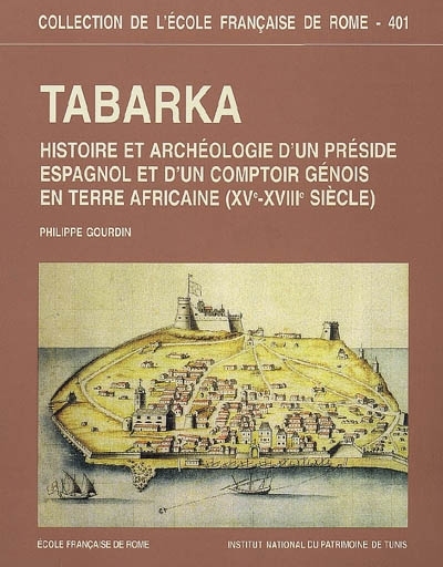 tabarka (xv e xviiie siecle) : histoire et archeologie d un preside espagnol et